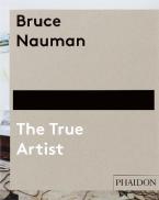 BRUCE NAUMAN: THE TRUE ARTIST HC