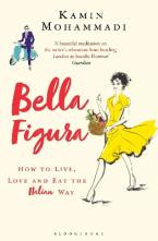 BELLA FIGURA : HOW TO LIVE, LOVE AND EAT THE ITALIAN WAY Paperback