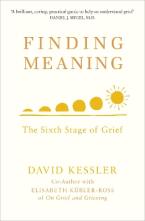 FINDING MEANING : THE SIXTH STAGE OF GRIEF