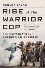 Rise of the Warrior Cop : The Militarization of America's Police Forces