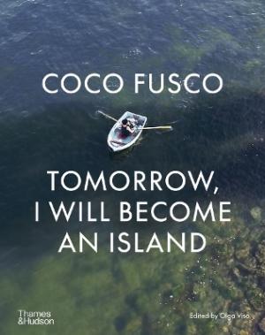 COCO FUSCO: TOMORROW, I WILL BECOME AN ISLAND HC