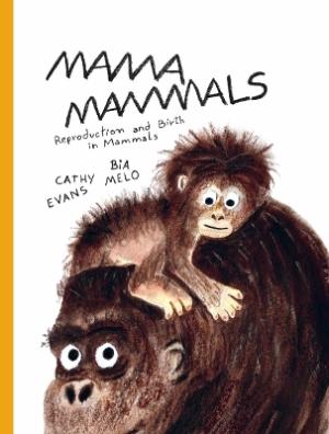 MAMA MAMMALS: REPRODUCTION AND BIRTH IN MAMMALS HC