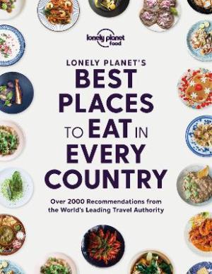 LONELY PLANET'S BEST PLACES TO EAT IN EVERY COUNTRY HC