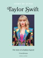 ICONS OF STYLE – TAYLOR SWIFT : THE STORY OF A FASHION LEGEND HC