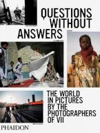 QUESTIONS WITHOUT ANSWERS: THE WORLD IN PICTURES BY THE PHOTOGRAPHERS OF VII HC