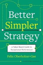 BETTER, SIMPLER STRATEGY : A VALUE-BASED GUIDE TO EXCEPTIONAL PERFORMANCE HC