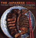 THE JAPANESE GRILL : FROM CLASSIC YAKITORI TO STEAK, SEAFOOD, AND VEGETABLES [A COOKBOOK] Paperback