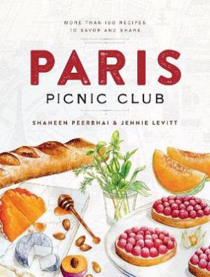 PARIS PICNIC CLUB : MORE THAN 100 RECIPES TO SAVOR AND SHARE HC