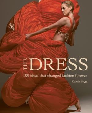 THE DRESS : 100 IDEAS THAT CHANGED FASHION FOREVER HC