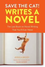 Save the Cat! Writes a Novel : The Last Book On Novel Writing That You'll Ever Need