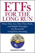 ETFs for the Long Run : What They Are, How They Work, and Simple Strategies for Successful Long-Term