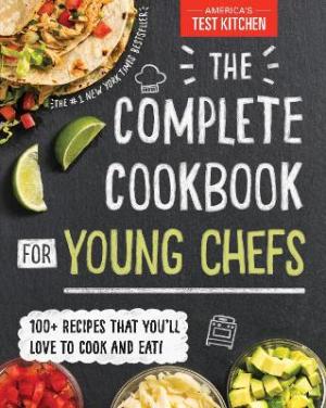 The Complete Cookbook for Young Chefs : 100+ Recipes that You'll Love to Cook and Eat HC