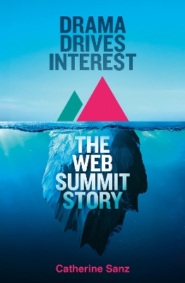 Drama Drives Interest : The Web Summit Story Paperback