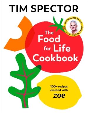 The Food For Life Cookbook : 100+ Recipes Created with ZOE