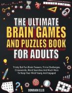 The Ultimate Brain Games And Puzzles Book For Adults : Tricky But Fun Brain Teasers, Trivia Challeng Paperback