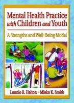 Mental Health Practice with Children and Youth : A Strengths and Well-Being Model