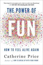 THE POWER OF FUN : HOW TO FEEL ALIVE AGAIN Paperback