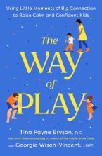 The Way of Play : Using Little Moments of Big Connection to Raise Calm and Confident Kids HC