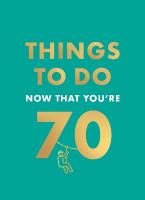 THINGS TO DO NOW THAT YOU'RE 70 HC