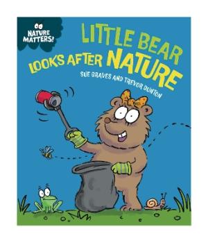 NATURE MATTERS: LITTLE BEAR LOOKS AFTER NATURE HC