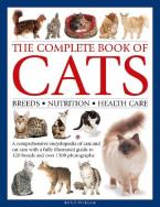 THE COMPLETE BOOK OF CATS : A COMPREHENSIVE ENCYCLOPEDIA OF CATS WITH A FULLY ILLUSTRATED GUIDE TO B