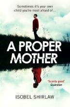 A PROPER MOTHER : 'SCARILY GOOD.' GUARDIAN, CRIME AND THRILLERS OF THE MONTH Paperback