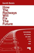 HOW THE RAILWAYS WILL FIX THE FUTURE Paperback